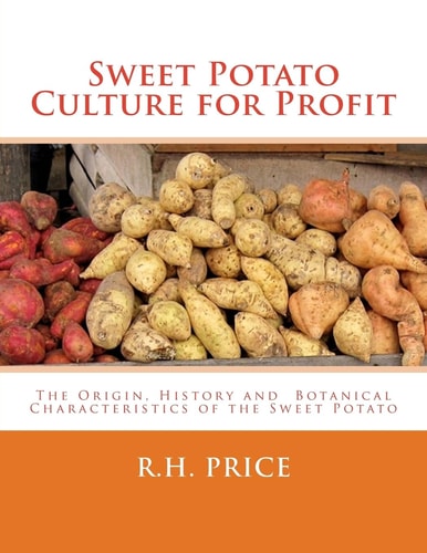 Sweet Potato Culture for Profit The Origin, History and Botanical Characteristics of the Sweet Potato