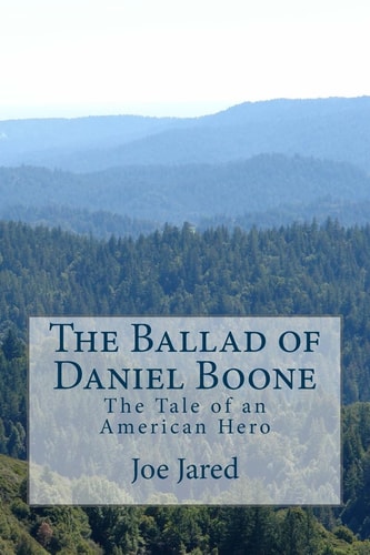 The Ballad of Daniel Boone The Tale of an American Hero