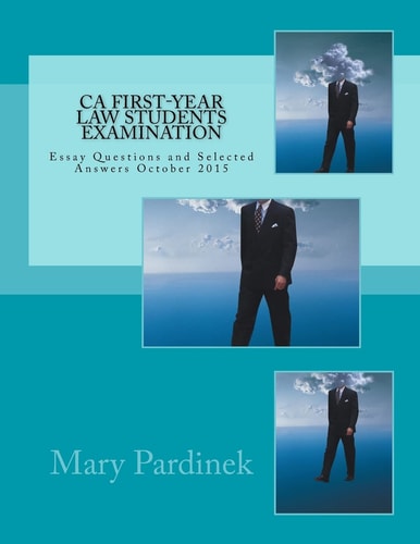 California First-Year Law Students Examination Essay Questions and Selected Answers October 2015