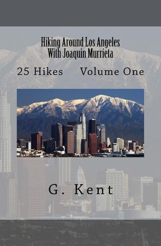 Hiking Around Los Angeles With Joaquin Murrieta 25 Hikes Volume One