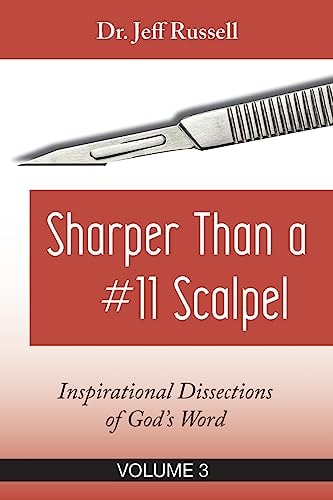 Sharper Than a #11 Scalpel, Volume 3 Inspirational Dissections of God's Word