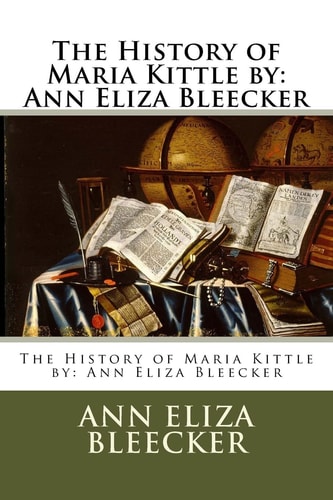 The History of Maria Kittle by Ann Eliza Bleecker