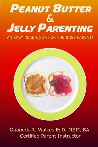 Peanut Butter and Jelly Parenting An Easy Read Book for the Busy Parent!