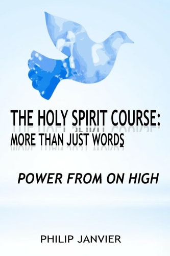 The Holy Spirit Course More Than Just Words: Power From On High