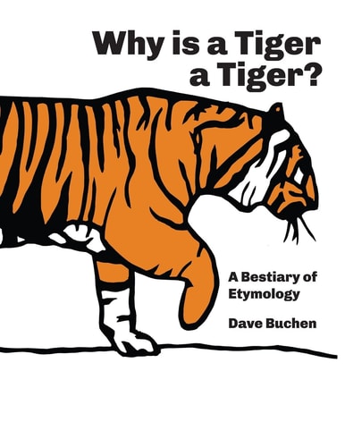 Why Is a Tiger a Tiger? A Bestiary of Etymology
