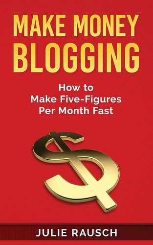 Make Money Blogging How to Make Five-Figures Per Month Fast