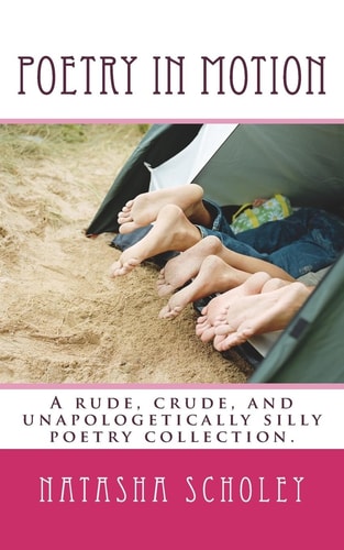 Poetry In Motion A Rude, Crude and Unapologetically Silly Poetry Anthology.