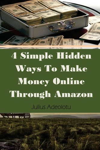 4 Simple Hidden Ways To Make Money Online Through Amazon