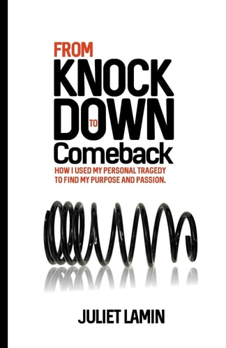 From Knock Down To Comeback How I Used My Personal Tragedy To Find My Purpose and Passion