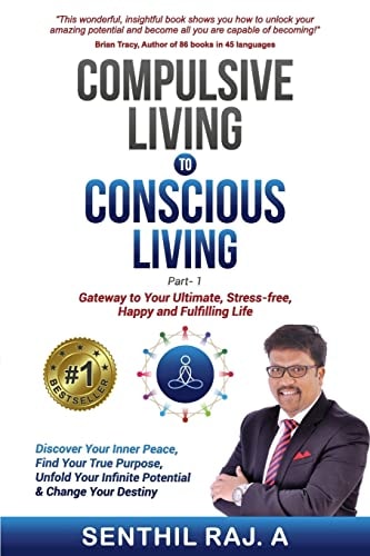 Compulsive Living to Conscious Living Gateway to Your Ultimate, Stress Free, Happy and Fulfilling Life