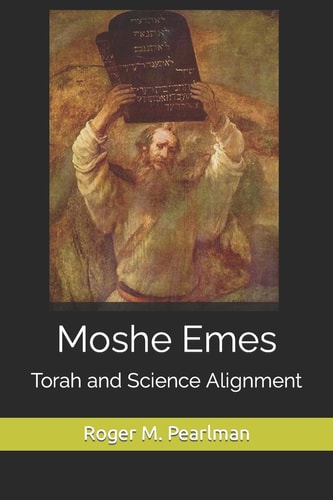Moshe Emes Torah and Science Alignment