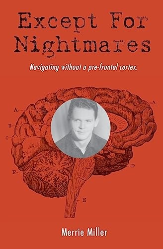 Except for Nightmares True Story of a Young Man Navigating Without a Prefrontal Cortex.