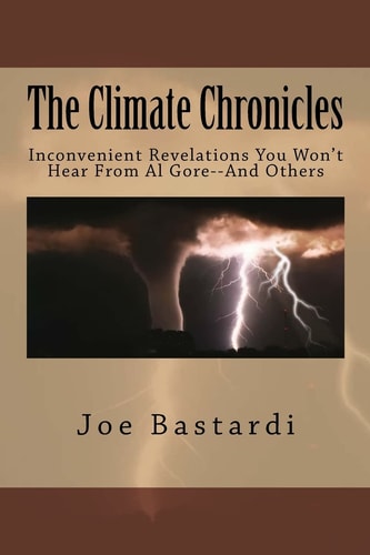 The Climate Chronicles Inconvenient Revelations You Won't Hear from Al Gore--and Others
