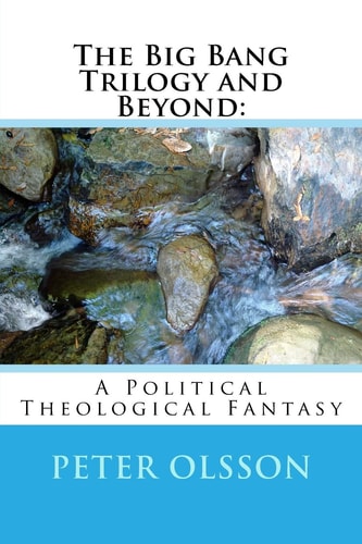 The Big Bang Trilogy and Beyond : A Political Theological Fantasy