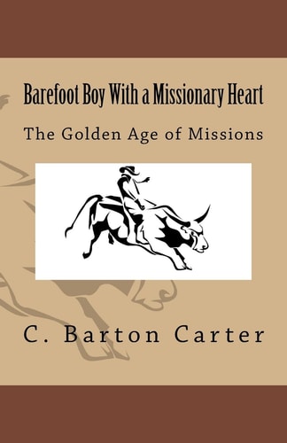 Barefoot Boy With a Missionary Heart The Golden Age of Missionary Work