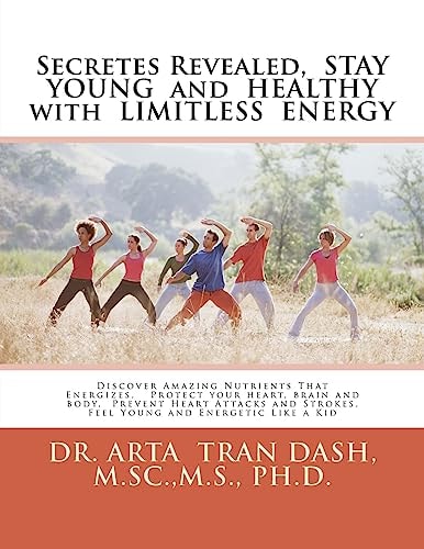 Secretes Revealed, STAY YOUNG and HEALTHY with LIMITLESS ENERGY Discover Amazing Nutrients That Energizes, Protect Your Heart, Brain and Body, Prevent Heart Attacks and Strokes, Feel Young and Energetic Like a Kid
