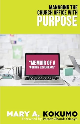 Managing the Church Office with Purpose Memoirs of a Worthy Experience
