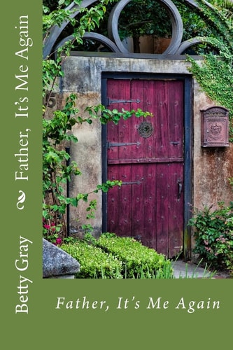 Father, It's Me Again Your Father Is Waiting to Spend Time with You. Father, It's Me Again Will Lead You in to a Quiet Time of Reflection and Prayer