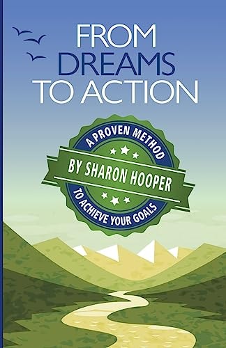 From Dreams to Action A Proven Method to Achieve Your Goals