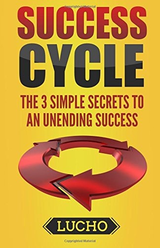 Success Cycle The 3 Simple Secrets to an Unending Success