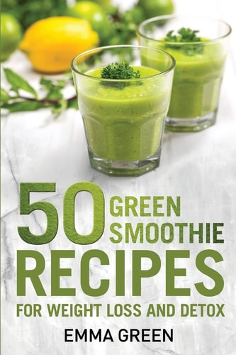 50 Top Green Smoothie Recipes For Weight Loss and Detox