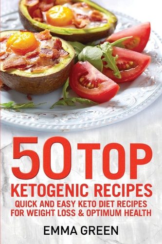 50 Top Ketogenic Recipes Quick and Easy Keto Diet Recipes for Weight Loss and Optimum Health