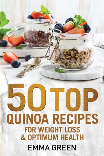 50 Top Quinoa Recipes For Weight Loss and Optimum Health