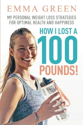 How I Lost a 100 Pounds! My Personal Weight Loss Strategies for Optimal Health and Happiness