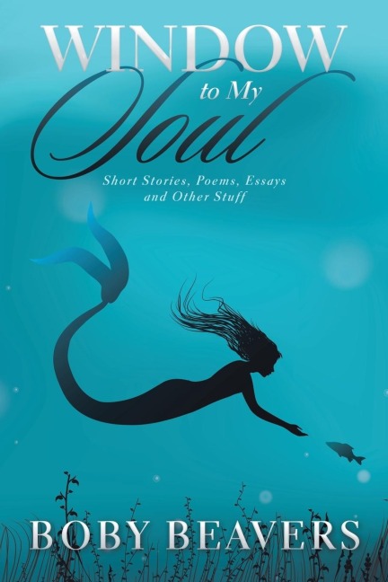 Window to My Soul: Short Stories, Poems, Essays and Other Stuff
