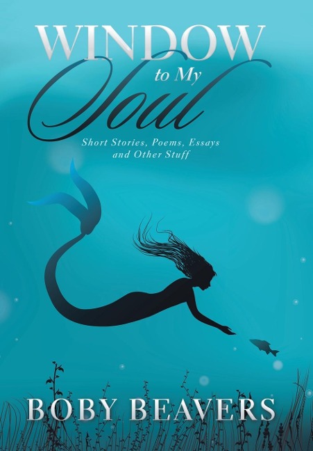 Window to My Soul: Short Stories, Poems, Essays and Other Stuff