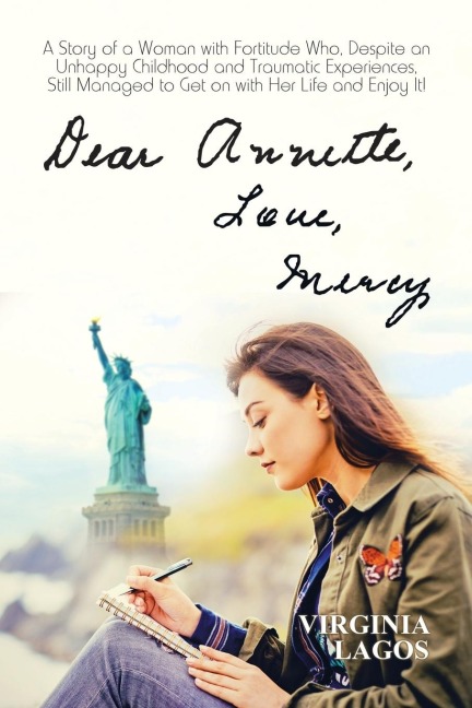 Dear Annette   Love Mercy: A Story of a Woman with Fortitude Who, Despite an Unhappy Childhood and Traumatic Experiences, Still Managed to Get on with Her Life and Enjoy It!