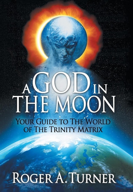 A God in the Moon: Your Guide to the World of the Trinity Matrix