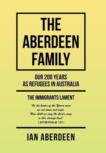 The Aberdeen Family: Our 200 Years as Refugees in Australia