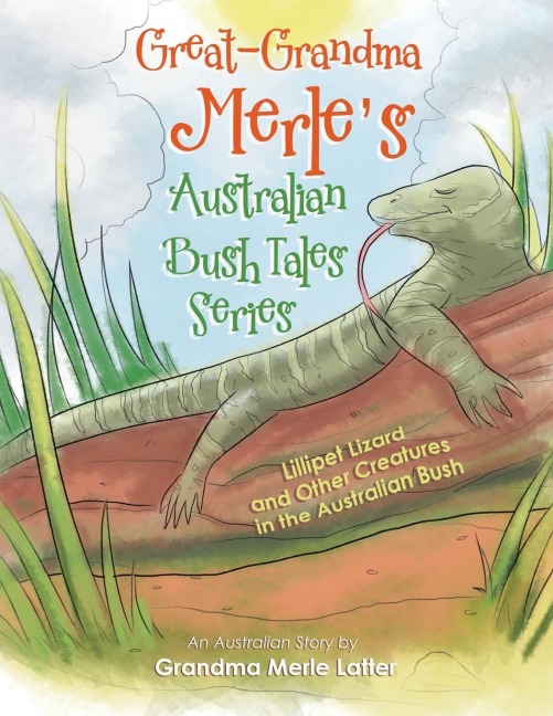 Great-Grandma Merles Australian Bush Tales Series: Lillipet Lizard and Other Creatures in the Australian Bush