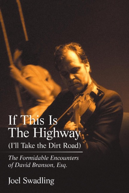 If This Is the Highway (ILl Take the Dirt Road): The Formidable Encounters of David Branson, Esq.