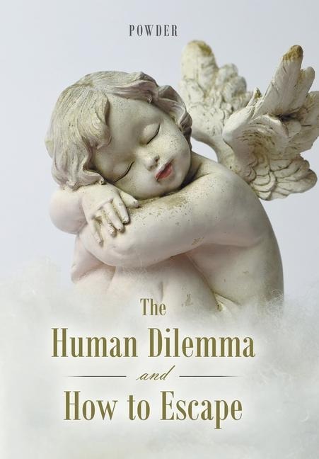 The Human Dilemma and How to Escape