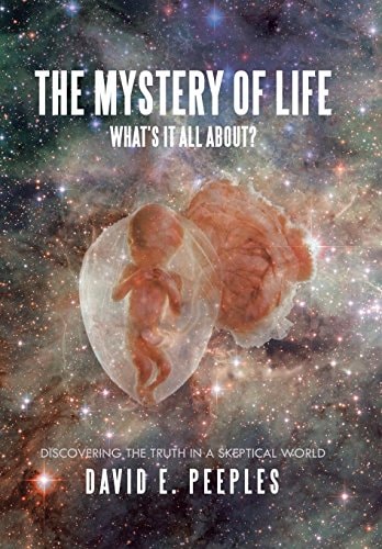 The Mystery of Life What'S It All About? Discovering the Truth in a Skeptical World