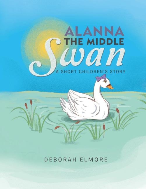 Alanna the Middle Swan: A Short Childrens Story