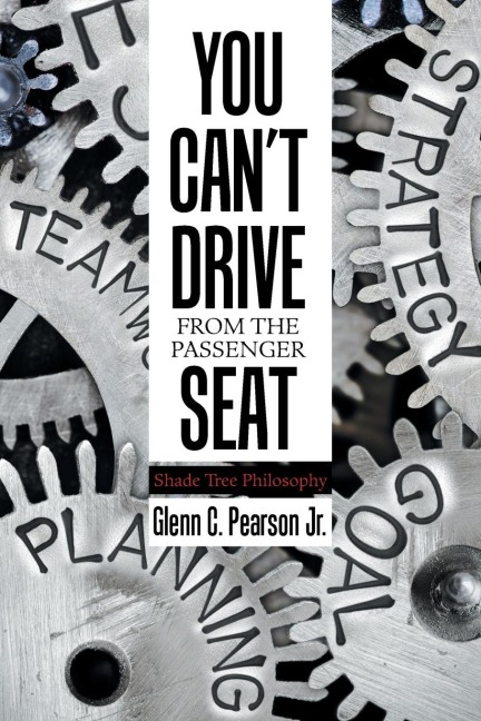 You CanT Drive from the Passenger Seat: Shade Tree Philosophy
