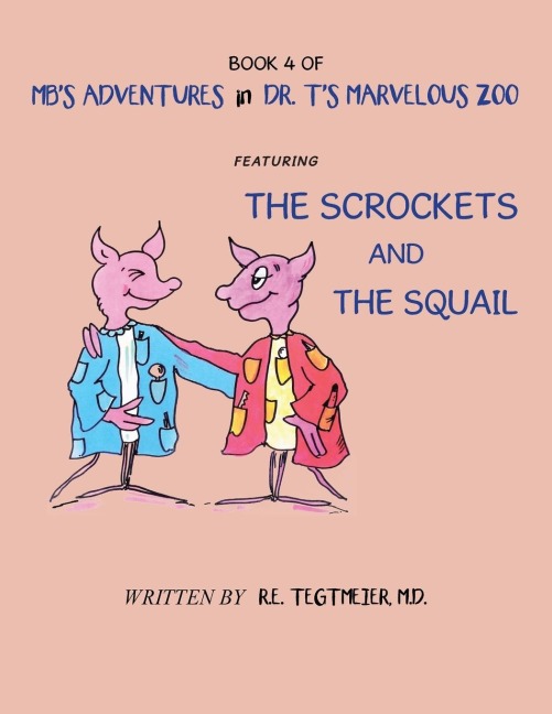 Book 4 of MbS Adventures in Dr. TS Marvelous Zoo: Featuring: the Scrockets and the Squail