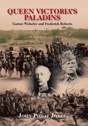 Queen Victoria's Paladins Garnet Wolseley and Frederick Roberts