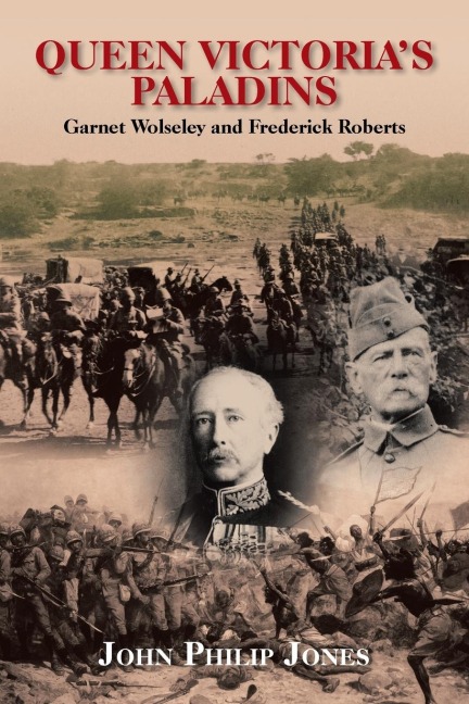 Queen VictoriaS Paladins: Garnet Wolseley and Frederick Roberts