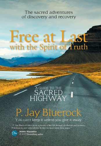 Free at Last with the Spirit of Truth A Guide to the Sacred Highway