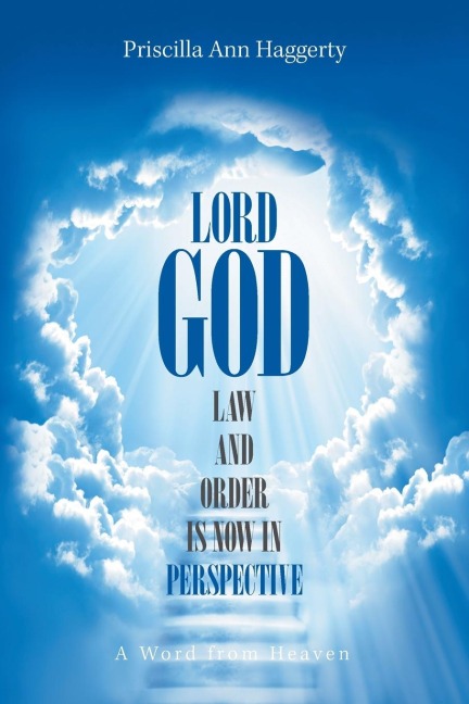 Lord God, Law and Order Is Now in Perspective: A Word from Heaven