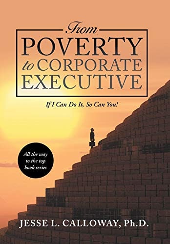 From Poverty to Corporate Executive If I Can Do It, So Can You!