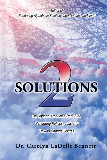 Solutions 2: Daylight on AmericaS Dark Side: Pandering Politics, Loss; and How to Change Course