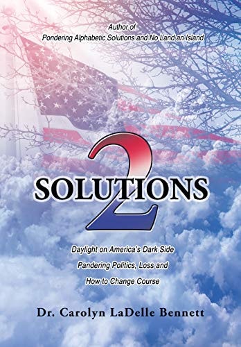 Solutions 2 Daylight on America'S Dark Side: Pandering Politics, Loss; and How to Change Course