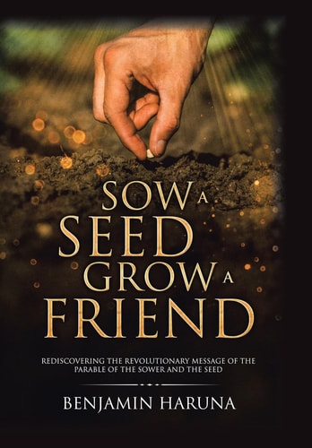 Sow a Seed Grow a Friend Rediscovering the Revolutionary Message of the Parable of the Sower and the Seed