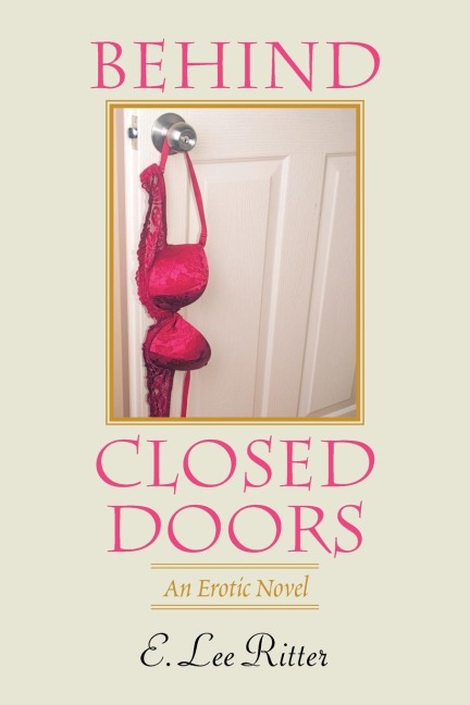 Behind Closed Doors An Erotic Novel