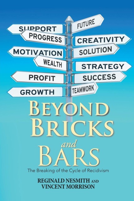 Beyond Bricks and Bars: The Breaking of the Cycle of Recidivism